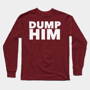 Dump Him Long Sleeve T-Shirt